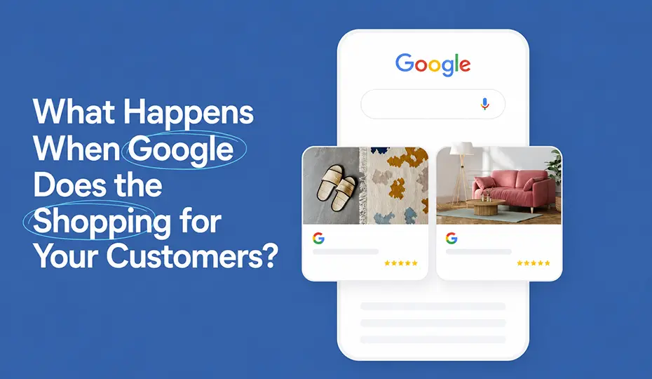 What Happens When Google Does the Shopping for Your Customers